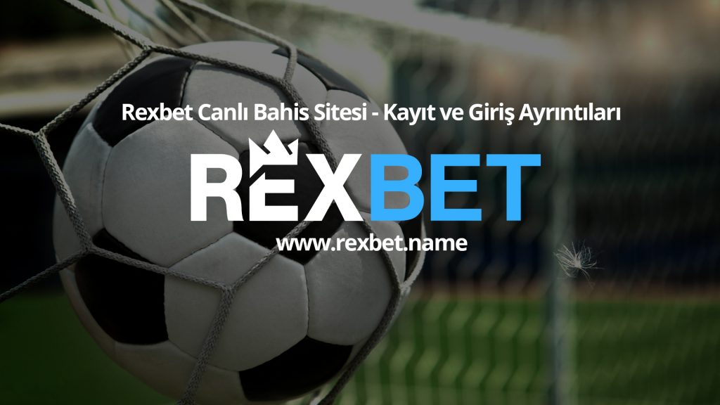 Rexbet Canlı Bahis Sitesi - Kayıt ve Giriş Ayrıntıları