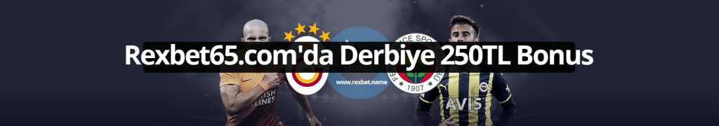 Rexbet65.com’da Derbiye 250TL Bonus